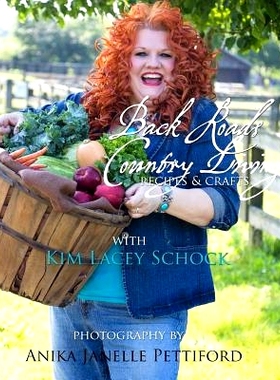 预订 Back Roads Country Living with Kim Lacey Schock: Explore the recipes and crafts of Virginia Back Roads Country Livi
