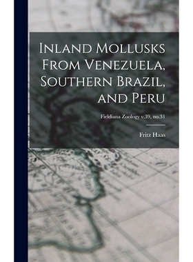 预订 Inland Mollusks From Venezuela, Southern Brazil, and Peru; Fieldiana Zoology v.39, no.31: 9781013875205