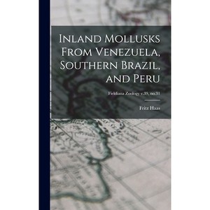 预订 Inland Mollusks From Venezuela, Southern Brazil, and Peru; Fieldiana Zoology v.39, no.31: 9781013875205