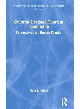 预订 Cultural Heritage Tourism Leadership: Perspectives on Human Dignity 文化遗产旅游领导力：人类尊严的视角: 97810328728