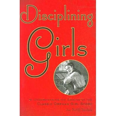 预订 Disciplining Girls: Understanding the Origins of the Classic Orphan Girl Story 管教女孩：了解经典孤女故事的起源: 97