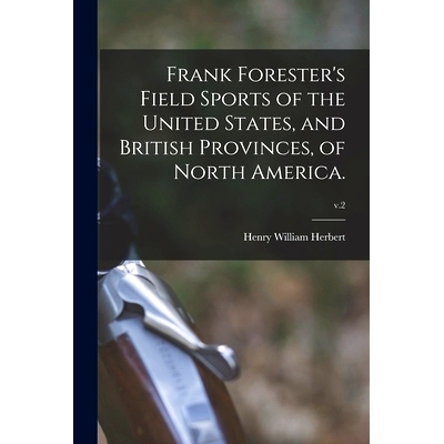 预订 Frank Forester’s Field Sports of the United States, and British Provinces, of North America.; v.2: 9781015053519