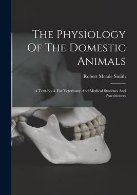 [预订]The Physiology Of The Domestic Animals: A Text-book For Veterinary And Medical Students And Practiti 9781018792965