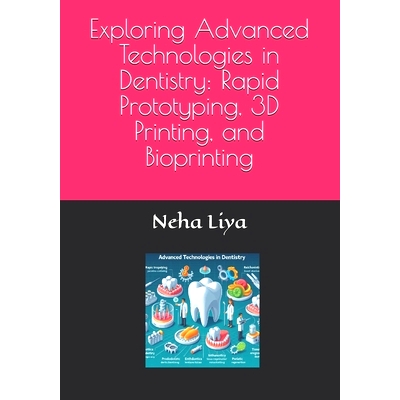 预订 Exploring Advanced Technologies in Dentistry: Rapid Prototyping, 3D Printing, and Bioprinting: 9798338943885