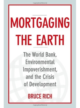 预订 Mortgaging the Earth: The World Bank, Environmental Impoverishment, and the Crisis of Development 抵押地球：世界银