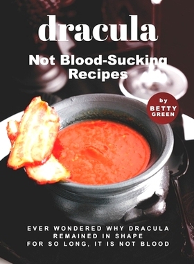 预订 Dracula - Not Blood-Sucking Recipes: Ever Wondered Why Dracula Remained in Shape for So Long, It is Not Blood: 9798