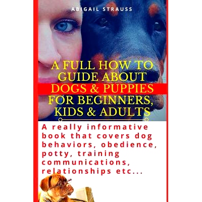 预订 A Full How to Guide about Dogs & Puppies for Beginners, Kids & Adults: A Really Informative Book That Covers Dog Be