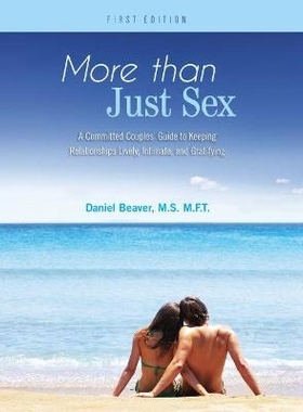 预订 More Than Just Sex: A Committed Couples’ Guide to Keeping Relationships Lively, Intimate, and Gratifying 不仅仅是