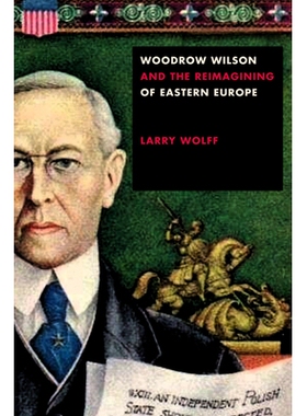 预订 Woodrow Wilson and the Reimagining of Eastern Europe 伍德罗·威尔逊（Woodrow Wilson）与东欧的重塑: 9781503611191