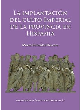 预订 La implantación del culto imperial de la provincia en Hispania 希斯帕尼亚建立帝国崇拜: 9781784911768