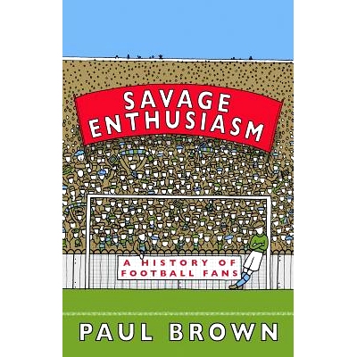 预订 Savage Enthusiasm: A History of Football Fans: 9780995541221