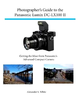 预订 Photographer’s Guide to the Panasonic Lumix DC-LX100 II: Getting the Most from Panasonic’s Advanced Compact Camer