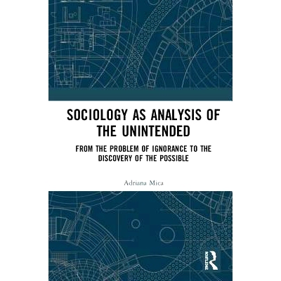 预订 Sociology as Analysis of the Unintended: From the Problem of Ignorance to the Discovery of the Possible 作为意想不