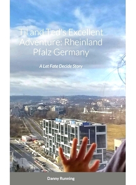 预订 Til and Ted’s Excellent Adventure: Rheinland Pfalz Germany: A Let Fate Decide Story: 9781716256448