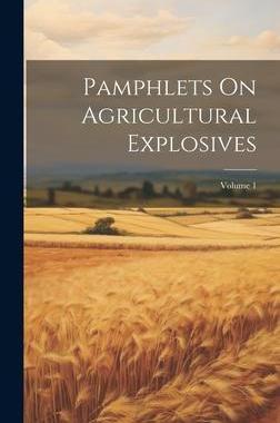 [预订]Pamphlets On Agricultural Explosives; Volume 1 9781020306655