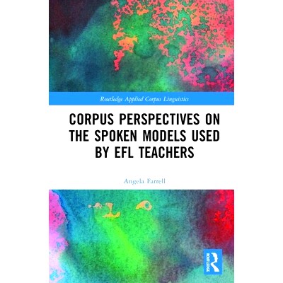 预订 Corpus Perspectives on the Spoken Models used by EFL Teachers 语料库对 EFL 教师使用的口语模型的看法: 9781138388475