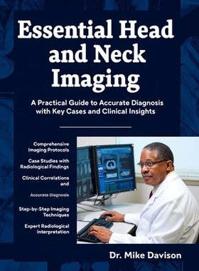 预订 Essential Head and Neck Imaging: A Practical Guide to Accurate Diagnosis with Key Cases and Clinical Insights.: 979