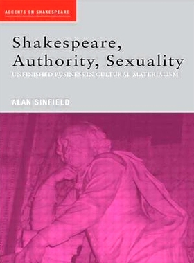 预订 Shakespeare, Authority, Sexuality: Unfinished Business in Cultural Materialism 莎士比亚、*、性别：文化唯物论余留 (H