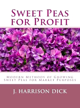预订 Sweet Peas for Profit: Modern Methods of Growing Sweet Peas for Marked Purposes: 9781984277039