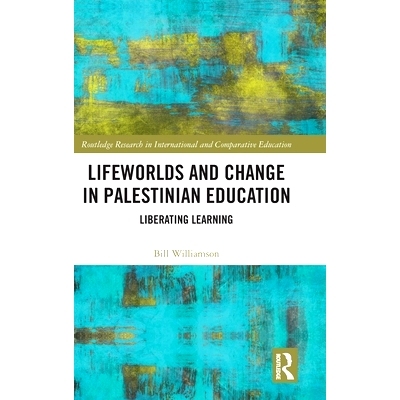 预订 Lifeworlds and Change in Palestinian Education: Liberating Learning 生活世界与巴勒斯坦教育的变化：自由的学习: 97810