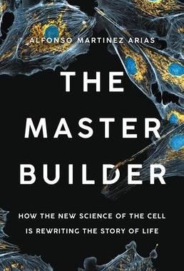 预订 []The Master Builder: How the New Science of the Cell Is Rewriting the Story of Life 9781541603271