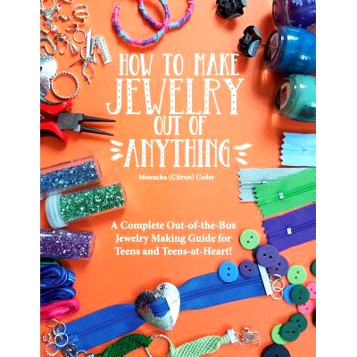 预订 How to Make Jewelry Out of Anything: A Complete Out-Of-The-Box Jewelry Making Guide for Teens and Teens-At-Heart!: