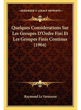 预订 Quelques Considerations Sur Les Groupes D’Ordre Fini Et Les Groupes Finis Continus (1904): 9781167452680