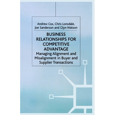 预订 Business Relationships for Competitive Advantage: Managing Alignment and Misalignment in Buyer and Supplier Transac