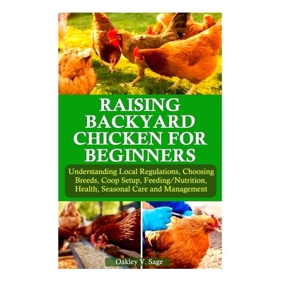 预订 Raising Backyard Chicken for Beginners: Understanding Local Regulations, Choosing Breeds, Coop Setup, Feeding/Nutri