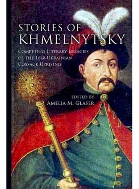 预订 Stories of Khmelnytsky: Competing Literary Legacies of the 1648 Ukrainian Cossack Uprising 亨姆里德斯琪的故事：1648