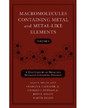 预订 Macromolecules Containing Metal and Metal-Like Elements, Volume 1; a Half Century of Metal and Metalloid-Containing