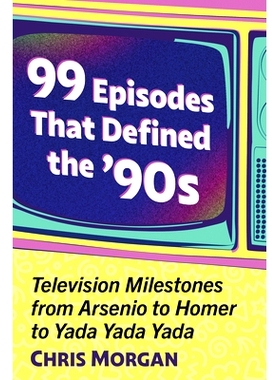 预订 99 Episodes That Defined the ’90s: Television Milestones from Arsenio to Homer to Yada Yada Yada: Television Miles