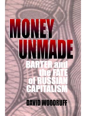 预订 Money Unmade: Barter and the Fate of Russian Capitalism: 9780801436604