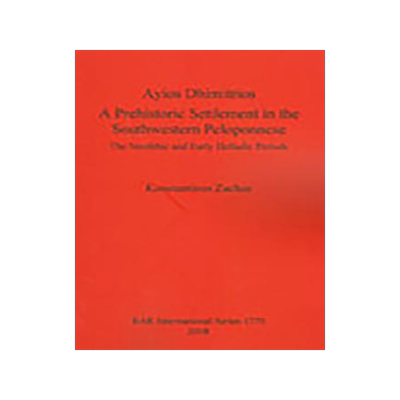 [预订]Ayios Dhimitrios: A Prehistoric Settlement in the Southwestern Peloponnese 9781407302591