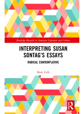 预订 Interpreting Susan Sontag’s Essays: Radical Contemplative 解读苏珊·桑塔格的论文：彻底的沉思: 9780367757144