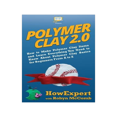 [预订]Polymer Clay 2.0: How to Make Polymer Clay Items and Learn Everything You Need to Know About Polymer 9781950864591