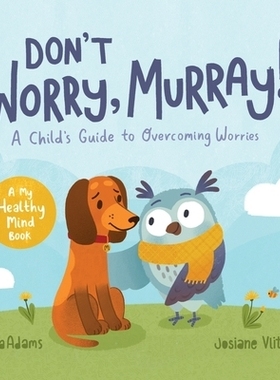 预订 Don’t Worry, Murray!: A Child’s Guide to Help Overcome Worries 别担心，默里！：帮助孩子克服忧虑的指南: 9781800070