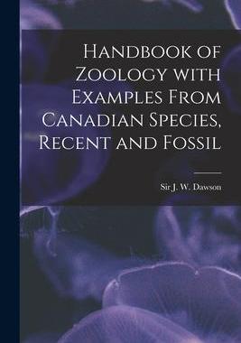 [预订]Handbook of Zoology With Examples From Canadian Species, Recent and Fossil [microform] 9781015070974