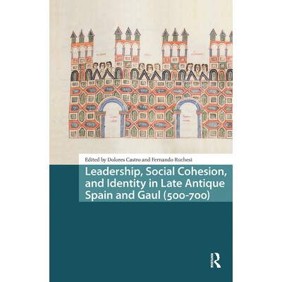 预订 Leadership, Social Cohesion, and Identity in Late Antique Spain and Gaul (500-700): 9781041182078
