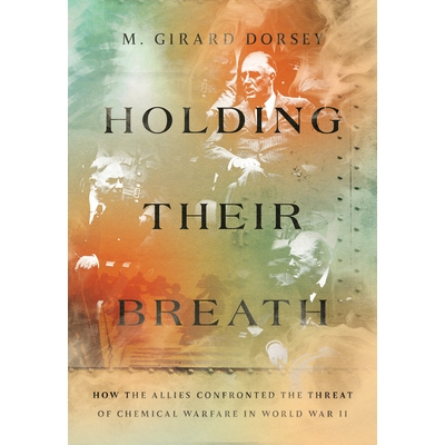 预订 Holding Their Breath: How the Allies Confronted the Threat of Chemical Warfare in World War II 屏住呼吸：盟军如何面