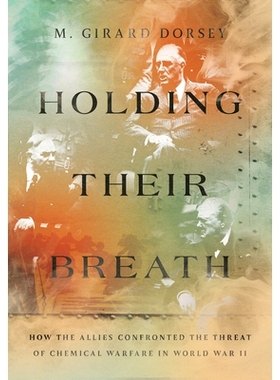 预订 Holding Their Breath: How the Allies Confronted the Threat of Chemical Warfare in World War II 屏住呼吸：盟军如何面
