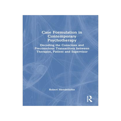 [预订]Case Formulation in Contemporary Psychotherapy: Decoding the Conscious and Preconscious Transactions 9781032452159