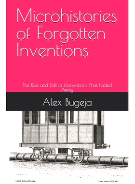 预订 Microhistories of Forgotten Inventions: The Rise and Fall of Innovations That Faded Away: 9798339779506