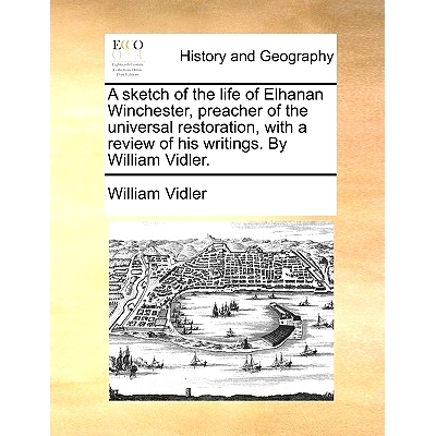 预订 A Sketch of the Life of Elhanan Winchester, Preacher of the Universal Restoration, with a Review of His Writings. b