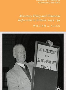 【预订】Monetary Policy and Financial Repression in Britain, 1951 - 59
