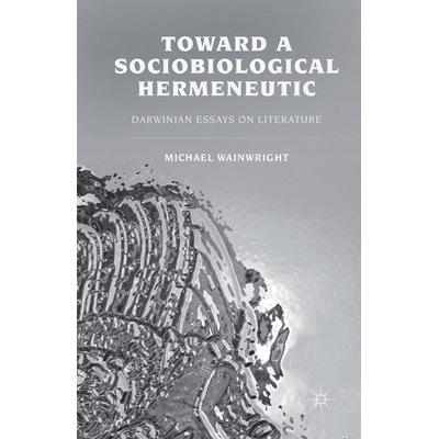 预订 Toward a Sociobiological Hermeneutic: Darwinian Essays on Literature: 9781349351749