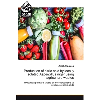 预订 Production of citric acid by locally isolated Aspergillus niger using agriculture wastes:Investing agricultural was