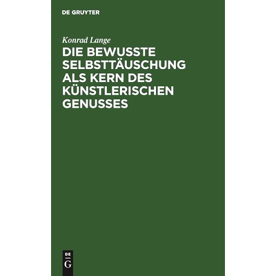 预订 Die bewußte Selbsttäuschung als Kern des künstlerischen Genusses: Antrittsvorlesung gehalten in der Aula der Uni