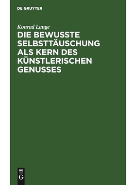 预订 Die bewußte Selbsttäuschung als Kern des künstlerischen Genusses: Antrittsvorlesung gehalten in der Aula der Uni
