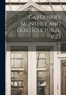 [预订]Gardener’s Monthly and Horticultural V.23; 23 9781015255722